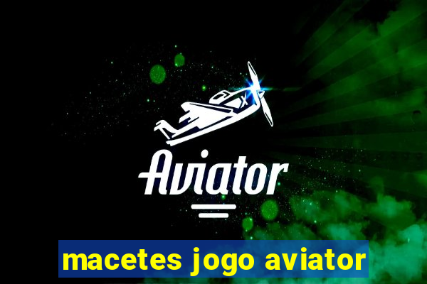 macetes jogo aviator