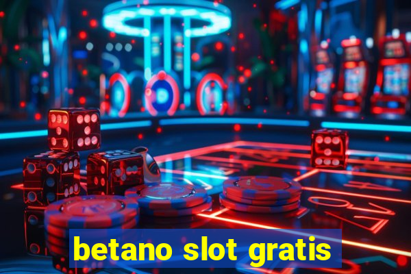 betano slot gratis