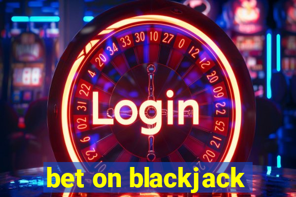 bet on blackjack