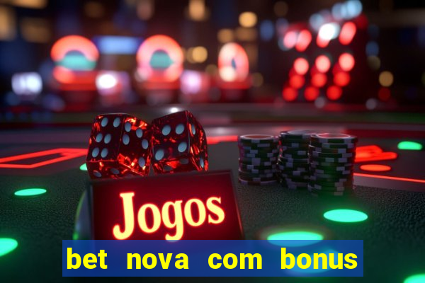 bet nova com bonus de cadastro