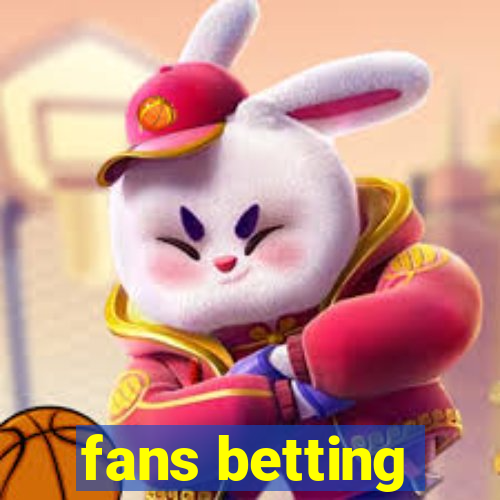 fans betting