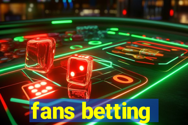 fans betting