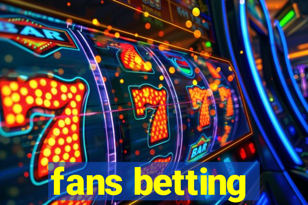 fans betting