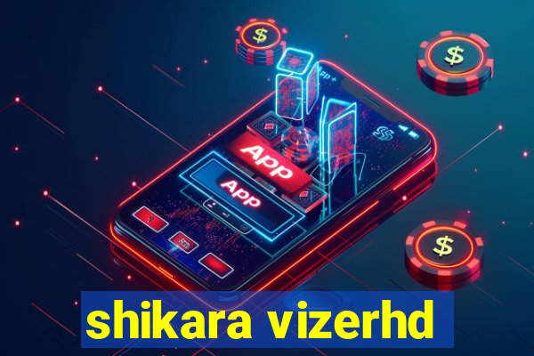 shikara vizerhd