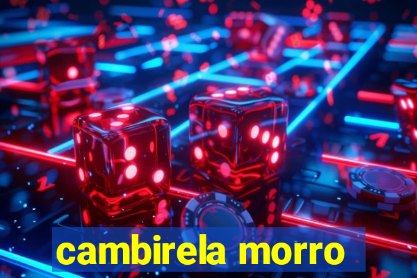 cambirela morro