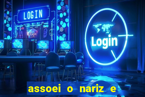 assoei o nariz e o ouvido doeu