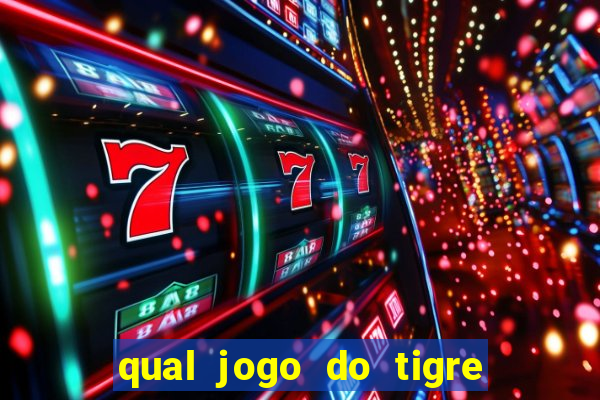 qual jogo do tigre que ganha dinheiro