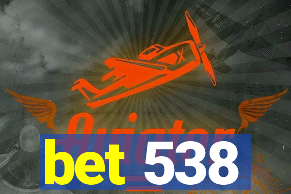 bet 538