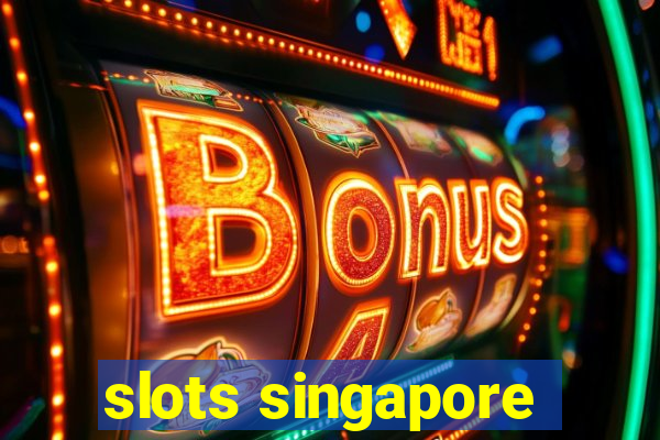 slots singapore