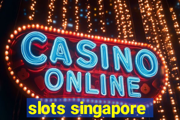 slots singapore