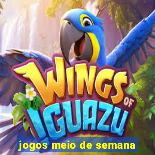 jogos meio de semana