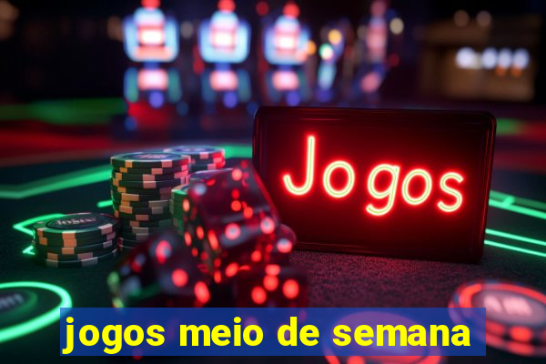 jogos meio de semana