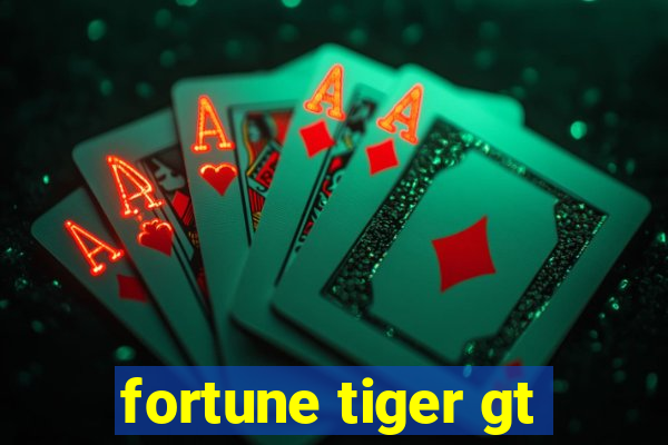 fortune tiger gt