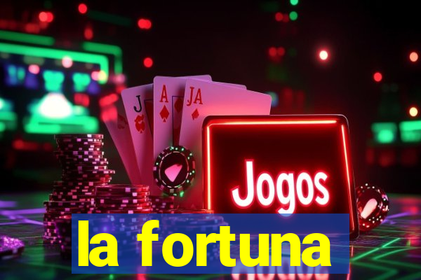 la fortuna