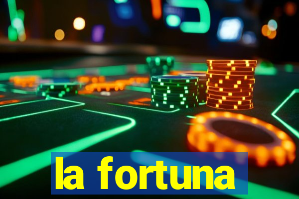 la fortuna