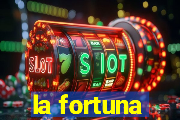 la fortuna