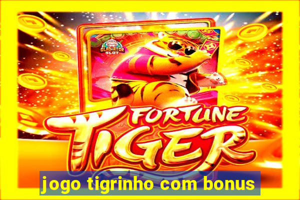 jogo tigrinho com bonus