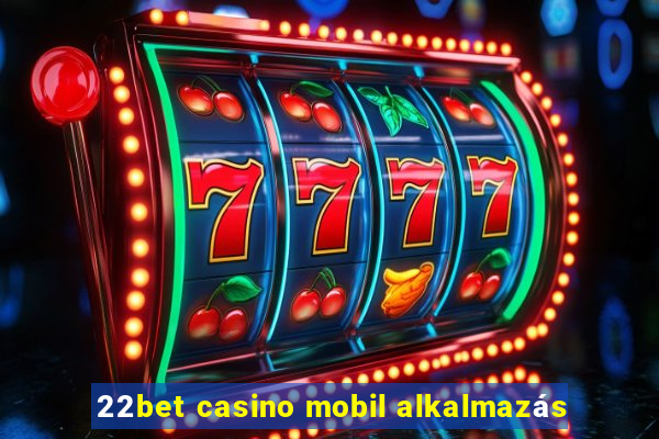 22bet casino mobil alkalmazás