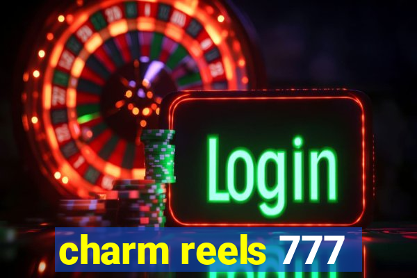 charm reels 777