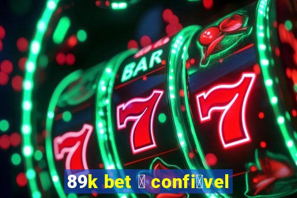 89k bet 茅 confi谩vel