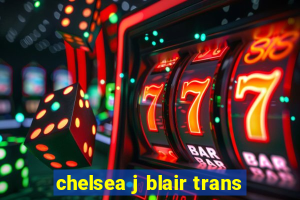 chelsea j blair trans