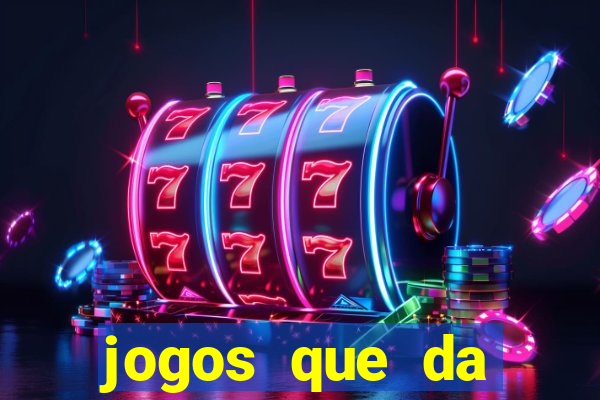 jogos que da dinheiro na hora