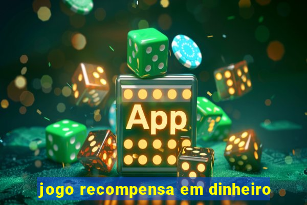 jogo recompensa em dinheiro