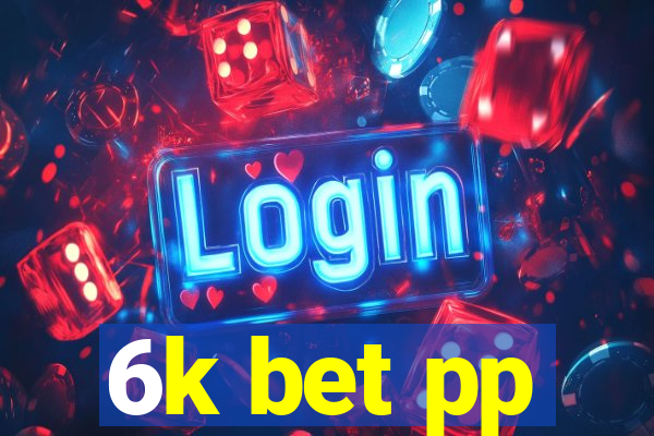 6k bet pp