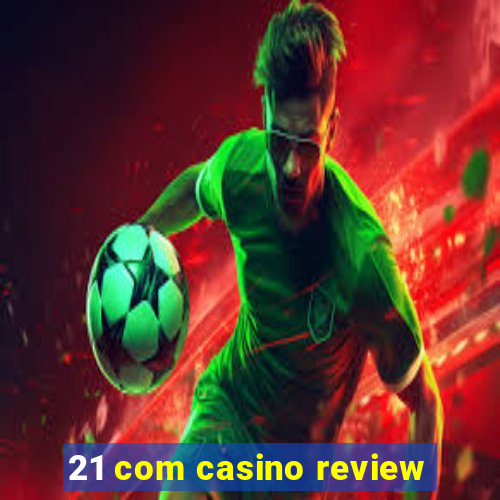 21 com casino review