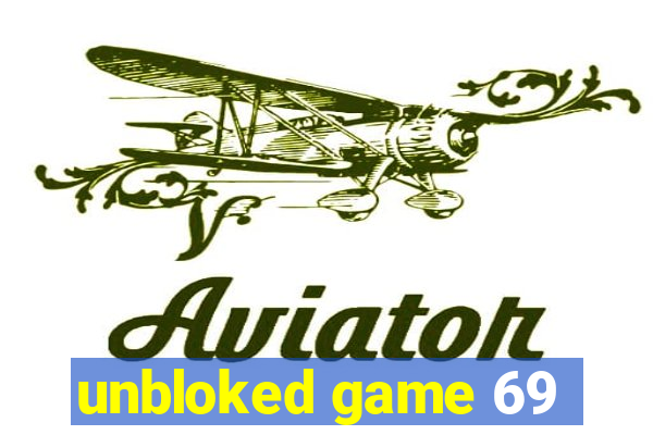 unbloked game 69