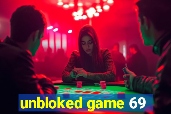 unbloked game 69