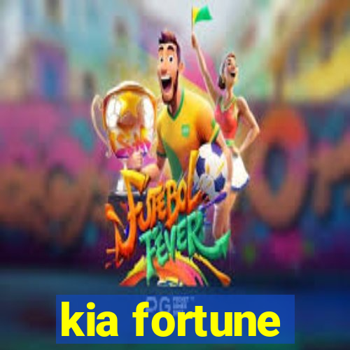 kia fortune