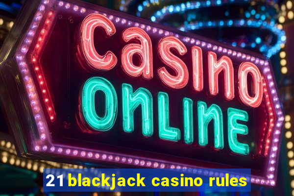 21 blackjack casino rules