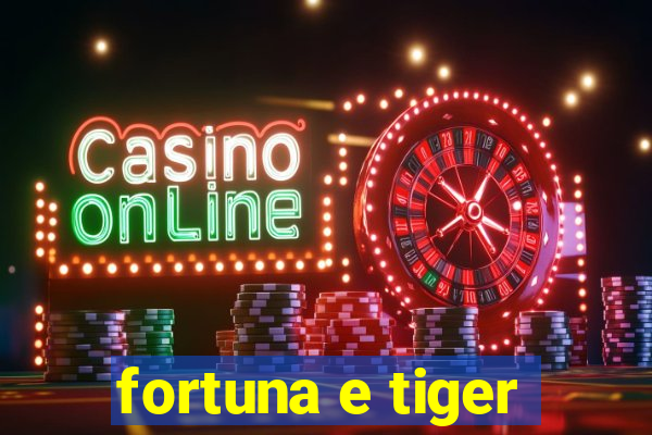 fortuna e tiger