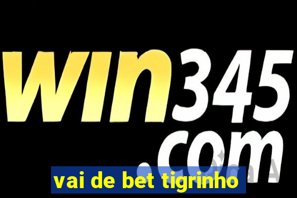 vai de bet tigrinho