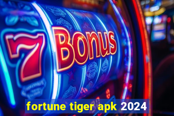 fortune tiger apk 2024