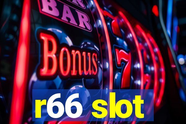 r66 slot