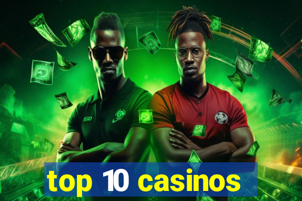 top 10 casinos