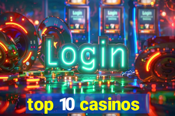 top 10 casinos