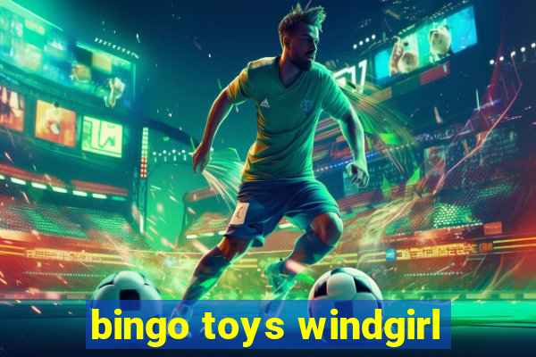 bingo toys windgirl