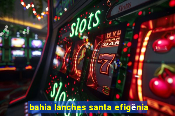 bahia lanches santa efigênia