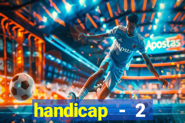 handicap - 2 resultado final