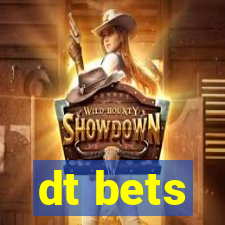 dt bets