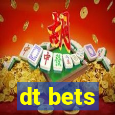 dt bets