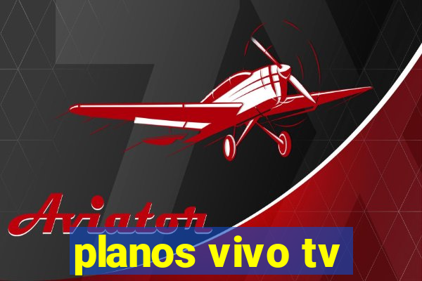 planos vivo tv