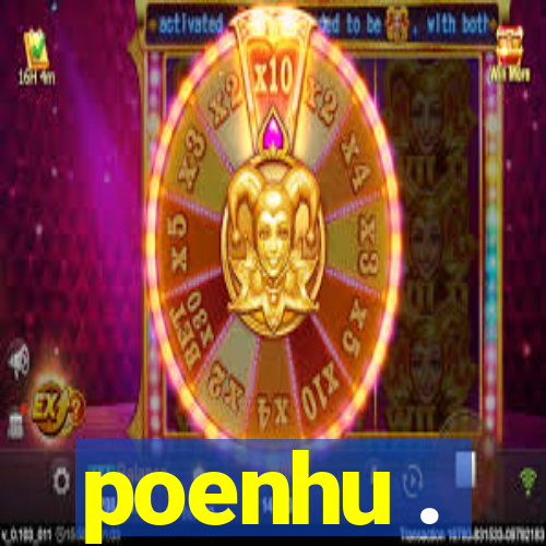 poenhu .