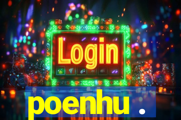 poenhu .