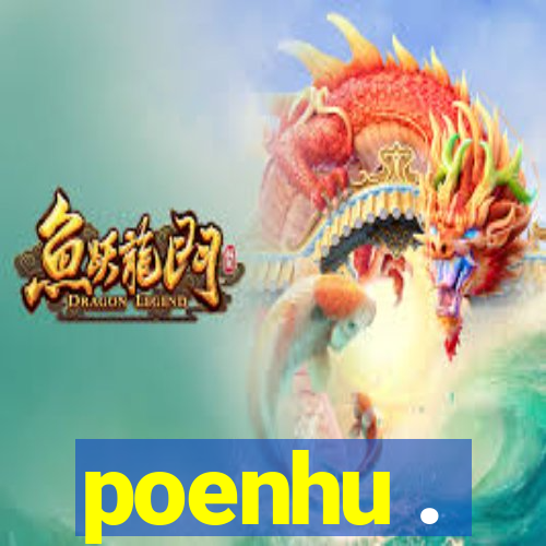 poenhu .