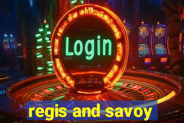 regis and savoy