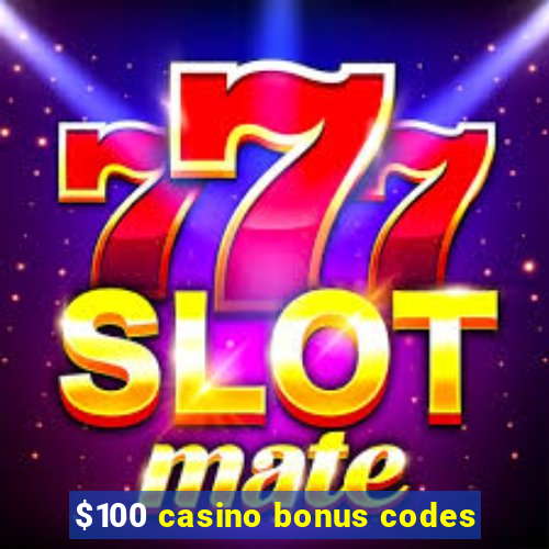 $100 casino bonus codes